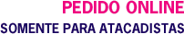 Pedido Online - Somente para Atacadistas